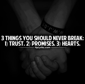 Things You Should Never Break: Trust, Promises, Hearts: Quote About ...