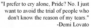 prefer to cry alone. Pride? No. I just want to avoid the trial of ...