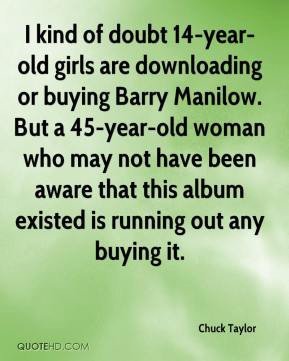year-old girls are downloading or buying Barry Manilow. But a 45-year ...