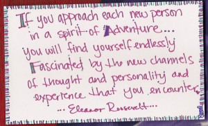 if you approach each new person in a spirit of adventure you will find ...