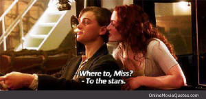 Quote from a scene in the famous 1997 movie Titanic starring Leonardo ...