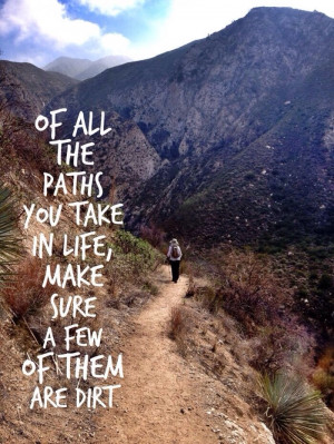Of all the paths you take in life...