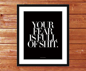 Art Print - Your fear is full of shit. - Inspiring quotes