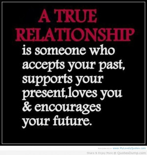 True Relationship Is Someone Who Accepts Your Past, Supports Your ...
