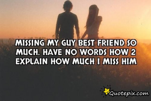 Lost My Best Friend Quotes Missing my guy best friend so