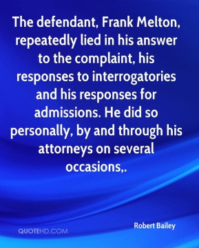 Robert Bailey - The defendant, Frank Melton, repeatedly lied in his ...
