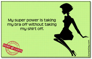Super Power taking my bra off Dump E-card