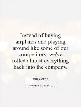 Instead of buying airplanes and playing around like some of our ...