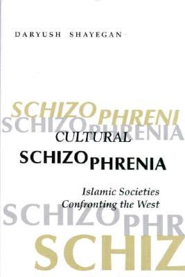 Cultural Schizophrenia: Islamic Societies Confronting the West