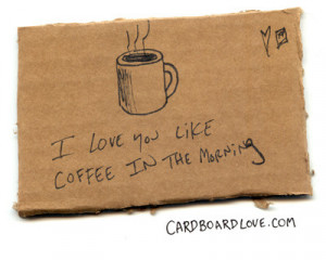 cardboard, cardboard love, coffee, graphic design, humor, love, quote ...