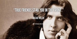 quote-Oscar-Wilde-true-friends-stab-you-in-the-front-38982.png