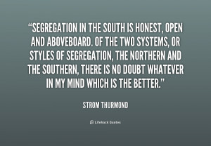 quote-Strom-Thurmond-segregation-in-the-south-is-honest-open-235510 ...