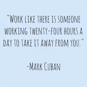 Weekend Inspiration. Quote by Mark Cuban. More