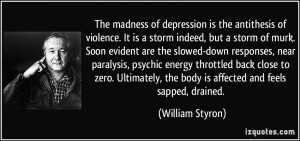 The madness of depression is the antithesis of violence. It is a storm ...
