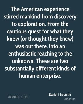 The American experience stirred mankind from discovery to exploration ...