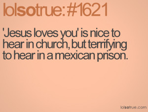 ... is nice to hear in church, but terrifying to hear in a mexican prison