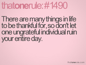 ... for, so don't let one ungrateful individual ruin your entire day
