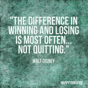 the difference in winning and losing is most often not quitting walt ...