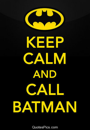Keep calm and call Batman – Anonymous