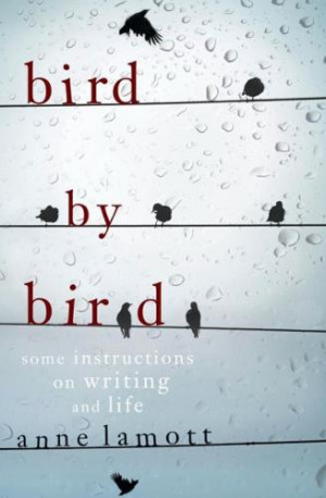Bird by Bird: Some Instructions on Writing and Life : Some ...
