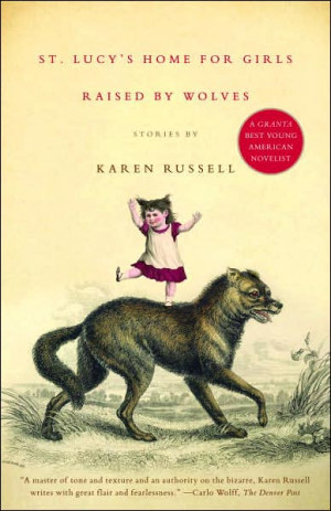 St. Lucy's Home For Girls Raised By Wolves by Karen Russell.