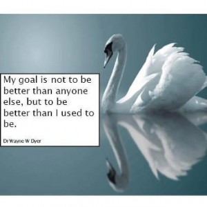 ... be better than I used to be. Dr. Wayne W Dyer #quotations #pinterest