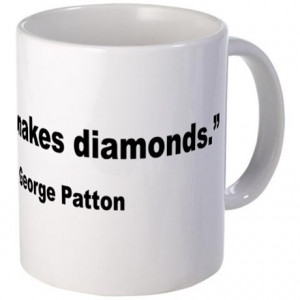... Armed Services Coffee Mugs > Patton Pressure Makes Diamonds Quote Mug