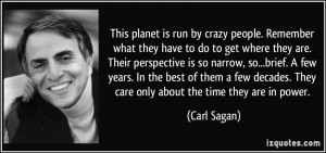 This planet is run by crazy people. Remember what they have to do to ...