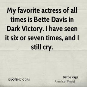 My favorite actress of all times is Bette Davis in Dark Victory. I ...