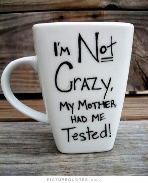 Funny Quotes Mother Quotes Crazy Quotes