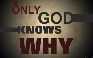 Only God Knows Why by joiecatipon