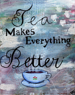 Tea Painting Mixed Media Art Tea Cup Tea Quote by treetalker