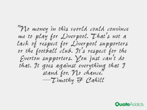 No money in this world could convince me to play for Liverpool. That's ...