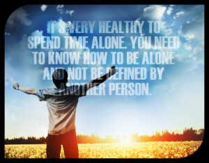 its healthy to spent time alone quote