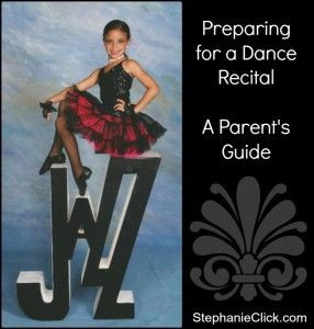 parents guide to preparing for a dance recital. StephanieClick.com