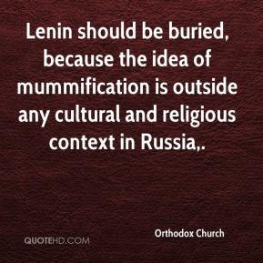 Lenin should be buried, because the idea of mummification is outside ...