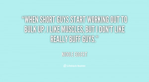 When short guys start working out to bulk up. I like muscles, but ...