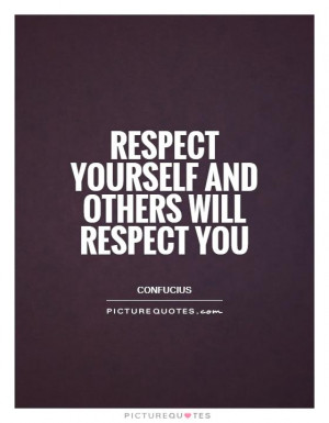 Respect Quotes Confucius Quotes Respect Yourself Quotes