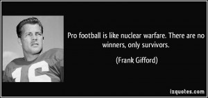 Pro football is like nuclear warfare. There are no winners, only ...