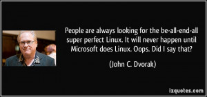 ... Linux. It will never happen until Microsoft does Linux. Oops. Did I