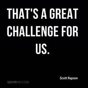 That’s A Great Challenge For Us ~ Challenge Quotes