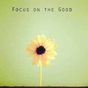 Focus on the good!