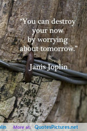 You can destroy your now…” Janis Joplin motivational inspirational ...