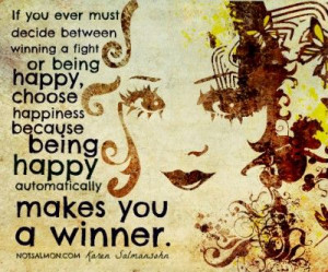 If you ever must decide between winning a fight and being happy ...