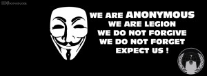 We are anonymous ,we are legion,we donot forgive,we donot forge ...