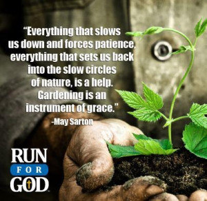 ... nature, is a help. Gardening is an instrument of grace.