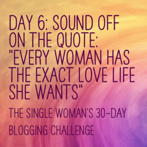 ... off on the quote: “Every woman has the exact love life she wants