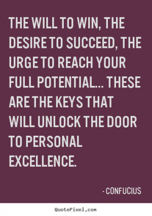 The will to win, the desire to succeed, the urge to reach your full ...