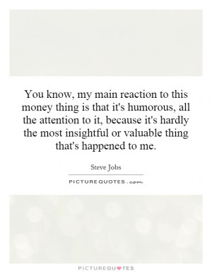 money thing is that it's humorous, all the attention to it, because it ...