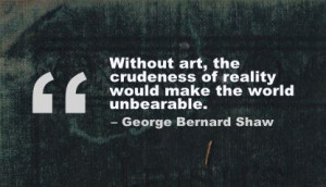 ... ,the Crudeness of reality Would Make the World Undearable ~ Art Quote